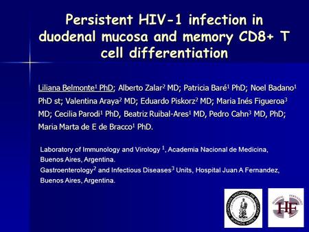 Persistent HIV-1 infection in duodenal mucosa and memory CD8+ T cell differentiation Liliana Belmonte 1 PhD; Alberto Zalar 2 MD; Patricia Baré 1 PhD; Noel.