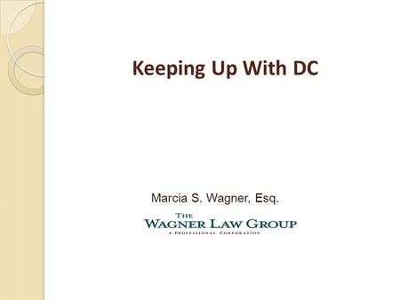 Keeping Up With DC Marcia S. Wagner, Esq.. 2 1. Broader “Fiduciary” Definition 2. Target Date Funds 3. Automatic IRA Legislation.