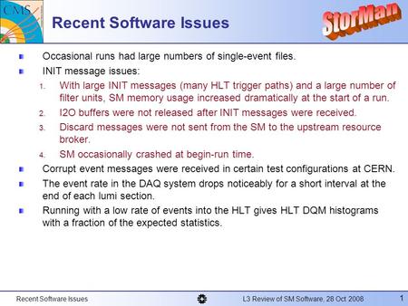 Recent Software Issues L3 Review of SM Software, 28 Oct 2008 1 Recent Software Issues Occasional runs had large numbers of single-event files. INIT message.