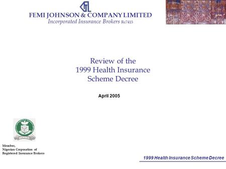 1999 Health Insurance Scheme Decree FEMI JOHNSON & COMPANY LIMITED Incorporated Insurance Brokers Rc7415 Member, Nigerian Corporation of Registered Insurance.