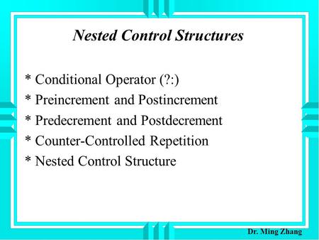 Nested Control Structures * Conditional Operator (?:) * Preincrement and Postincrement * Predecrement and Postdecrement * Counter-Controlled Repetition.