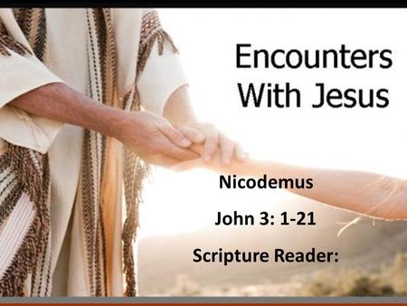 Nicodemus John 3: 1-21 Scripture Reader:. Who was Nicodemus John 3:1 Now there was a Pharisee, a man named Nicodemus who was a member of the Jewish ruling.