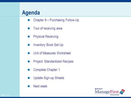 OH 5-1 Agenda Chapter 8 – Purchasing Follow-Up Tour of receiving area Physical Receiving Inventory Book Set-Up Unit of Measures Worksheet Project: Standardized.