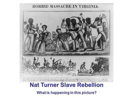 Nat Turner Slave Rebellion What is happening in this picture?