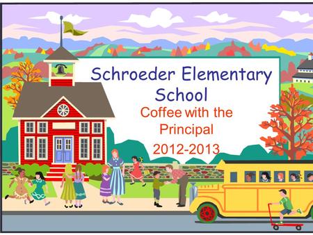 Schroeder Elementary School Coffee with the Principal 2012-2013.