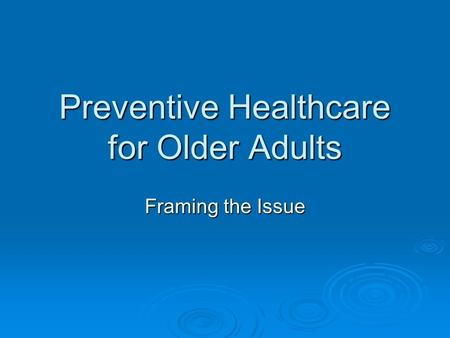 Preventive Healthcare for Older Adults Framing the Issue.