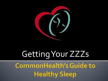 Getting Your ZZZs. 5 6 7 8 9 hours? 1/3 of our lives are spent asleep.