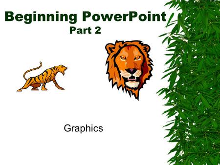 Beginning PowerPoint Part 2 Graphics Inserting Graphics  Click Insert on the Menu Bar.  Then Picture.  Options include: –Clip Art –From File –AutoShapes.