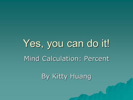 Yes, you can do it! Mind Calculation: Percent By Kitty Huang.