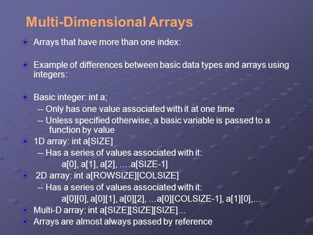Multi-Dimensional Arrays Arrays that have more than one index: Example of differences between basic data types and arrays using integers: Basic integer: