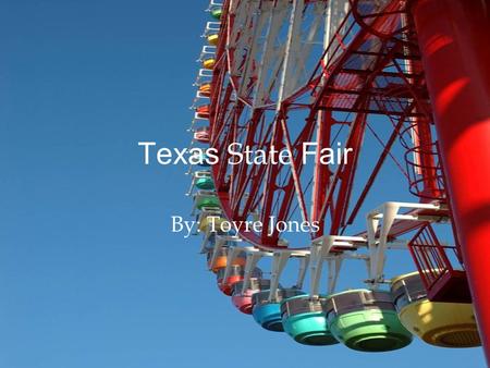 Texas State Fair By: Toyre Jones. Rules and Regulations All clothes should be worn. Shoes should be worn Must have tickets ready to go. All children should.