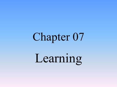 Chapter 07 Learning. Introduction Module 15: Classical Conditioning.