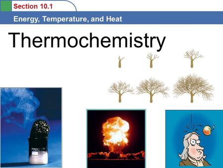 Section 10.1 Energy, Temperature, and Heat Thermochemistry.