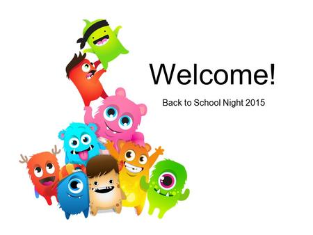 Welcome! Back to School Night 2015. Classroom Expectations This year we will be focusing on building important life skills such as working hard and participating.