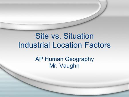 Site vs. Situation Industrial Location Factors