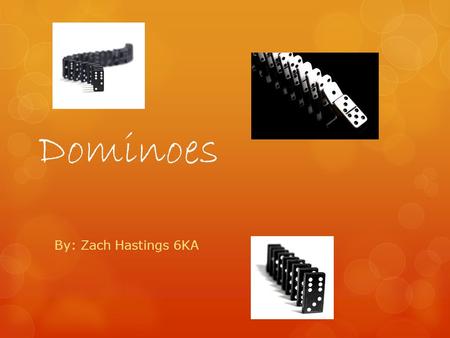 Dominoes By: Zach Hastings 6KA. When and how dominoes were invented Dominoes were invented by a song Emperor named Xuanzong. The actual time that dominos.