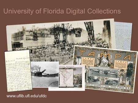 Www.uflib.ufl.edu/ufdc University of Florida Digital Collections.