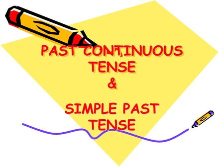 PAST CONTINUOUS TENSE &