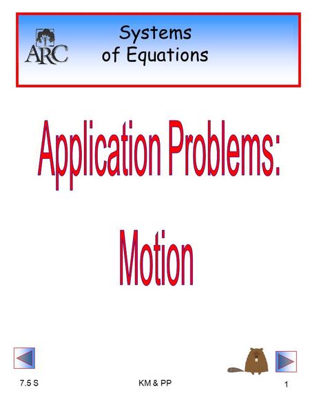 7.5 SKM & PP 1 Systems of Equations. 7.5 SKM & PP 2 Word Problem Basics IDENTIFY your VARIABLES Write a COMPLETE SYSTEM Algebraically SOLVE the SYSTEM.