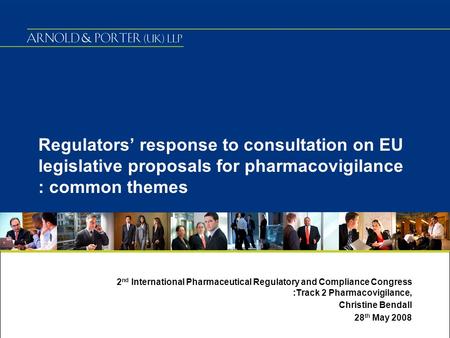 Regulators’ response to consultation on EU legislative proposals for pharmacovigilance : common themes 2 nd International Pharmaceutical Regulatory and.