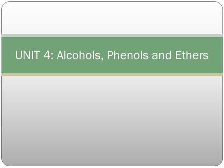 UNIT 4: Alcohols, Phenols and Ethers
