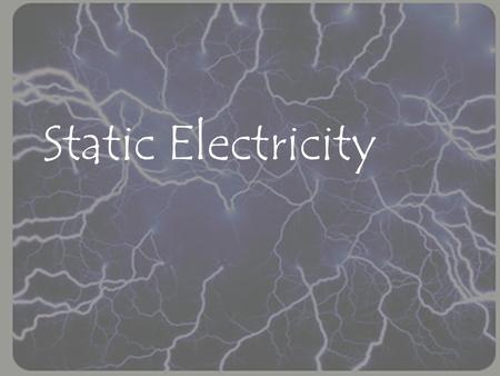 Static Electricity. What is Static Electricity? Static electricity is the build up of electrons on the surface of objects. This charge will stay on the.