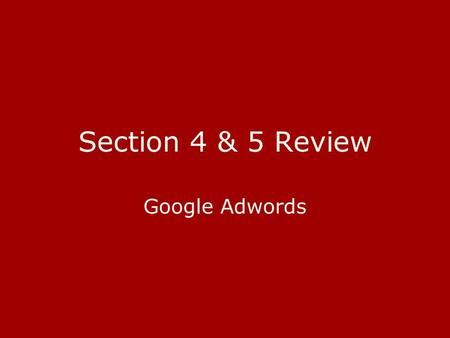 Section 4 & 5 Review Google Adwords.  Contextual Targeting.