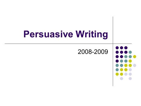 Persuasive Writing 2008-2009. GPS Clear position Support of position Reader interest; answering reader concerns (What is the reader thinking?) Relevant.