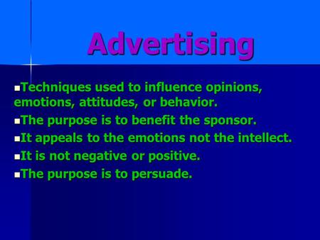 Advertising Techniques used to influence opinions, emotions, attitudes, or behavior. Techniques used to influence opinions, emotions, attitudes, or behavior.