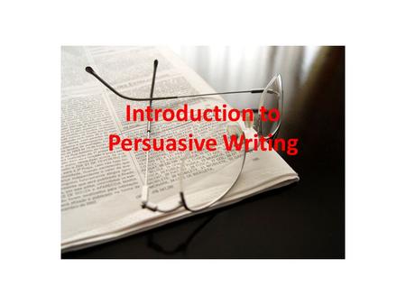 Introduction to Persuasive Writing. Propaganda Authors sometimes use techniques to persuade you to act a certain way based on emotions.