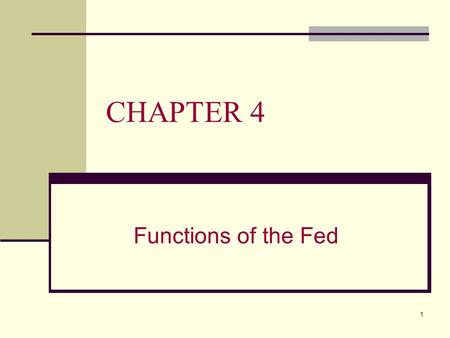 1 CHAPTER 4 Functions of the Fed. 2 CHAPTER 4 OVERVIEW This chapter will: A.Identify the key components of the Fed B.Describe how the Fed influences monetary.