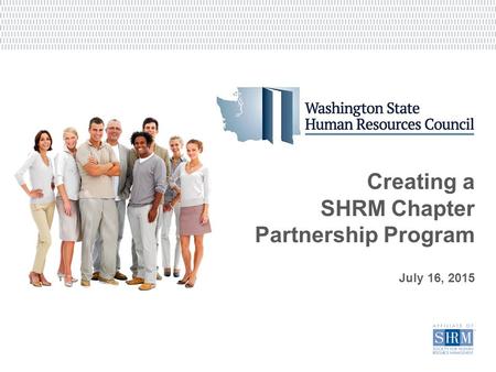 Creating a SHRM Chapter Partnership Program July 16, 2015.