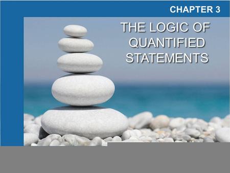 Copyright © Cengage Learning. All rights reserved. CHAPTER 3 THE LOGIC OF QUANTIFIED STATEMENTS THE LOGIC OF QUANTIFIED STATEMENTS.