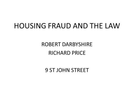 HOUSING FRAUD AND THE LAW ROBERT DARBYSHIRE RICHARD PRICE 9 ST JOHN STREET.