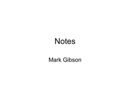 Notes Mark Gibson.