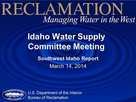 Idaho Water Supply Committee Meeting Southwest Idaho Report March 14, 2014.