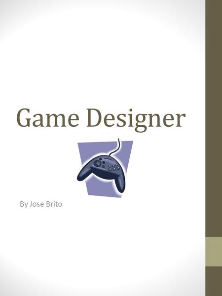 Game Designer By Jose Brito. Main Duties and Responsibilities Graphic designer or graphic artist plan, and analyze and create visual solutions to communicates.
