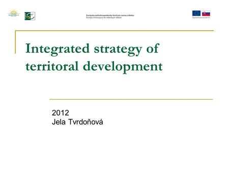 Integrated strategy of territoral development 2012 Jela Tvrdoňová.
