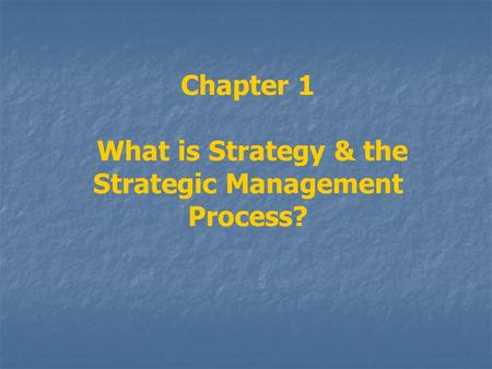 Chapter 1 What is Strategy & the Strategic Management Process?
