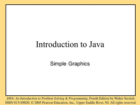 Introduction to Java Simple Graphics. Objects and Methods Recall that a method is an action which can be performed by an object. –The action takes place.