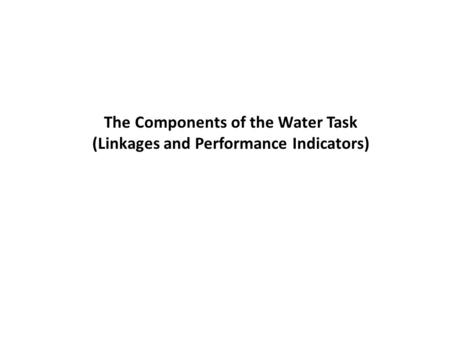 The Components of the Water Task (Linkages and Performance Indicators)