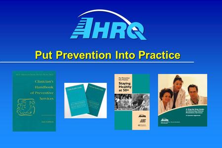 Put Prevention Into Practice. Understand the PPIP Program What is Put Prevention Into Practice (PPIP)? What is Put Prevention Into Practice (PPIP)? Why.