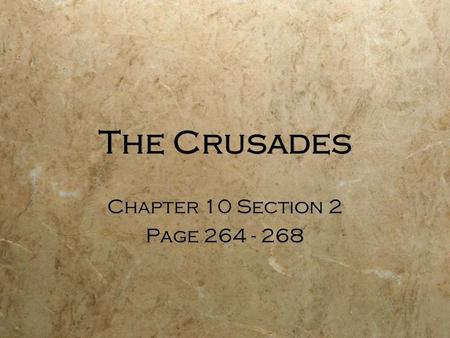The Crusades Chapter 10 Section 2 Page 264 - 268 Chapter 10 Section 2 Page 264 - 268.