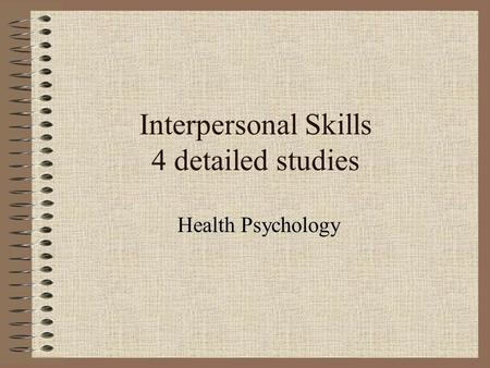 Interpersonal Skills 4 detailed studies Health Psychology.