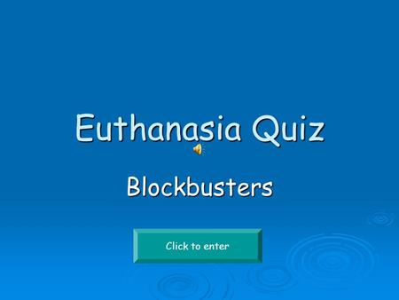Euthanasia Quiz Blockbusters Click to enter P S V N T AD I S H AS R E H PVS K I B R M LW P T.