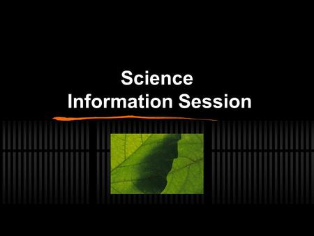 Science Information Session. The Subjects (choose wisely!) Biology Chemistry Physics Senior Science Marine Studies.