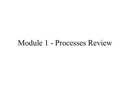 Module 1 - Processes Review