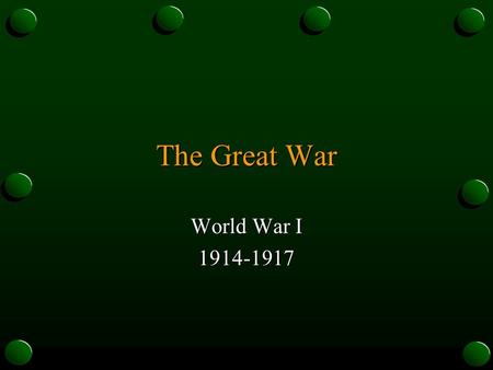 The Great War World War I 1914-1917. Illusions Many people thought the war would be quick and easy (on both sides)
