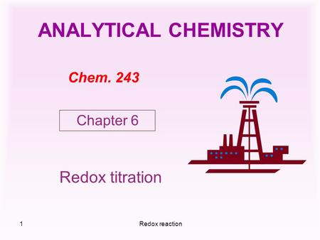 Redox reaction1 ANALYTICAL CHEMISTRY Chem. 243 Redox titration Chapter 6.