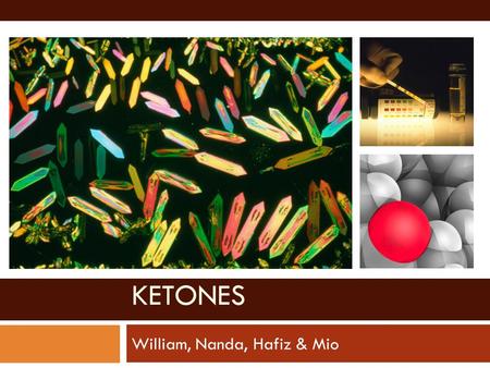 KETONES William, Nanda, Hafiz & Mio. Introduction  Alcohols are found in two forms:  Primary: -OH group attached at the end of the chain.  Secondary: